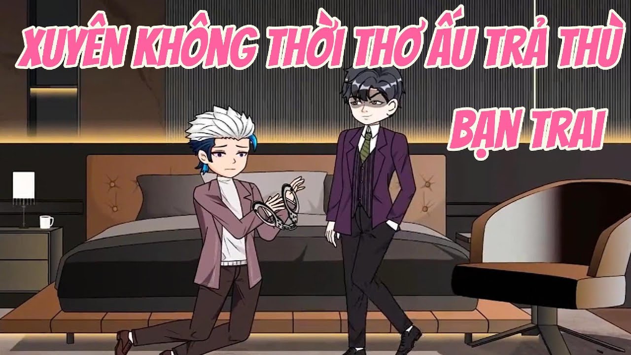 Xuyên Không Thời Thơ Ấu Trả Thù Bạn Trai | KK VietSub