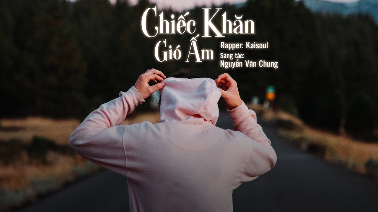 Chiếc Khăn Gi&oacute; Ấm ( Rap Love Version) - KAISOUL x NGUYỄN VĂN CHUNG | Lyrics Video