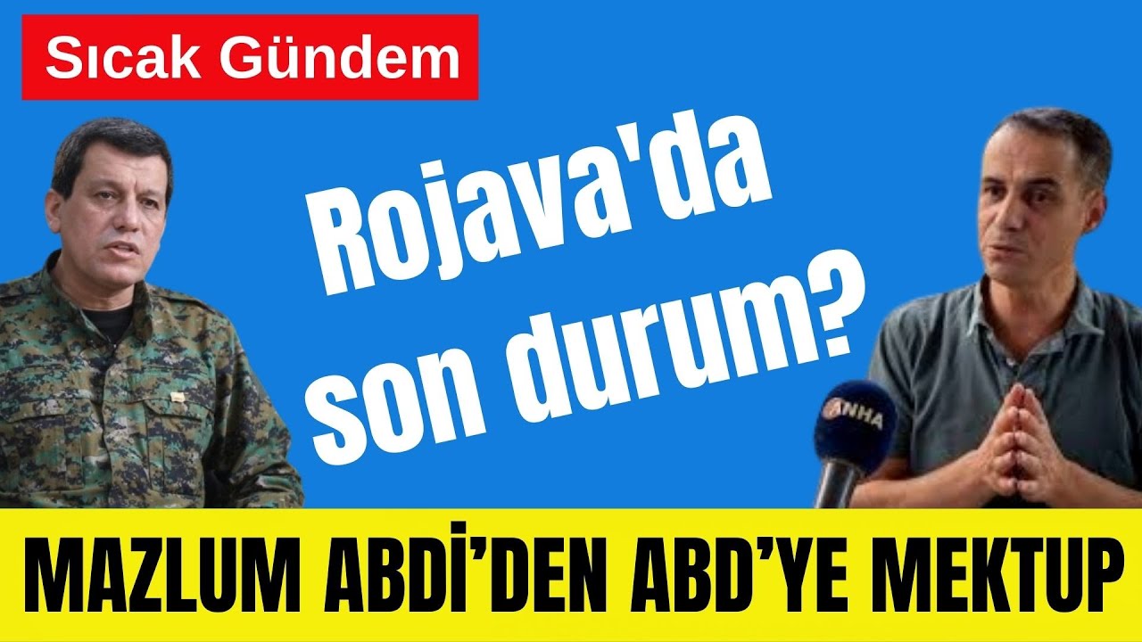 ROJAVA’DA NE OLUYOR? 📌 MAZLUM ABDİ’DEN ABD’YE MEKTUP