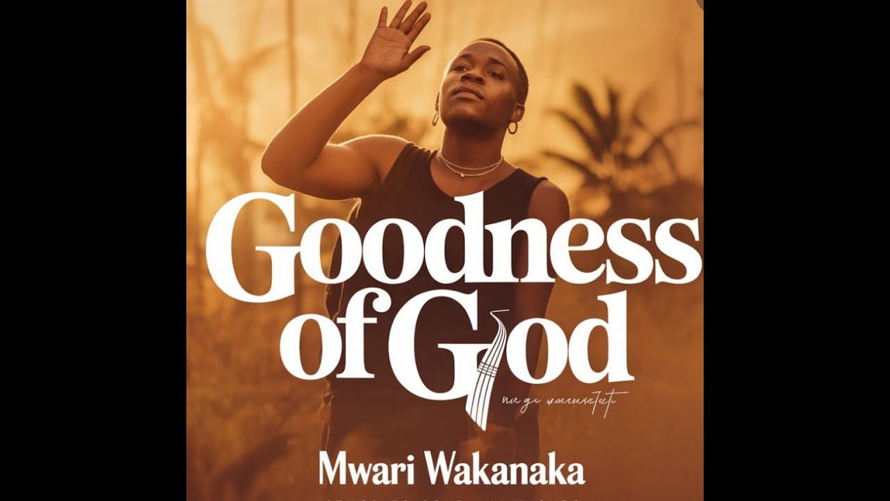 Mwari Wakanaka- Goodness of God