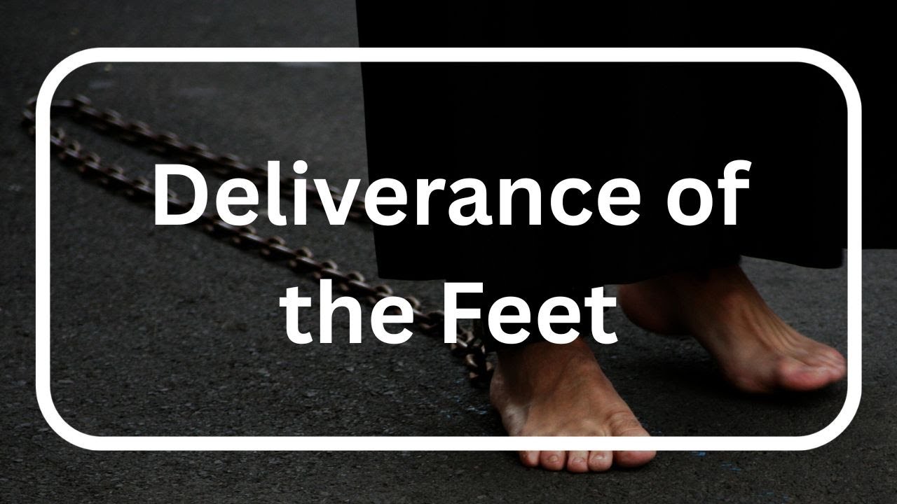 Deliverance of the Feet -Deliverance of the Feet Prayer