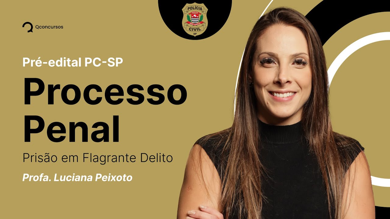 Processo Penal para o concurso PC SP: Prisões - Prisão em Flagrante Delito [Aula gratuita]