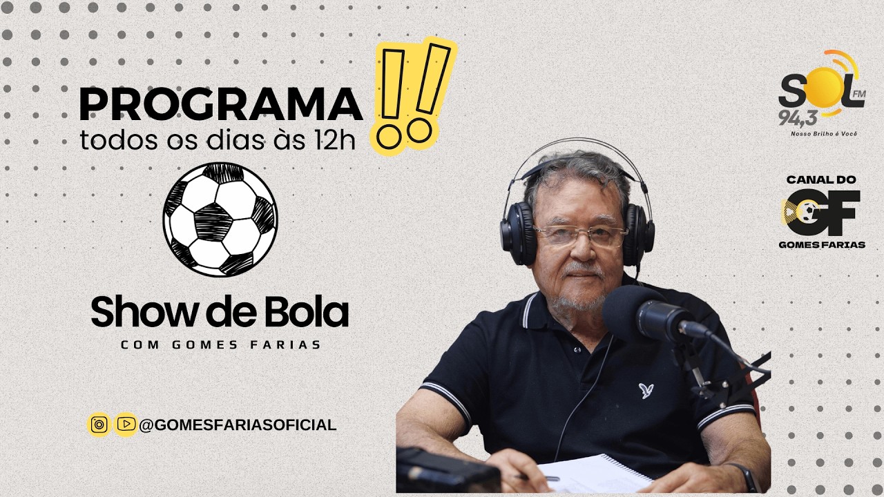 SHOW DE BOLA AO VIVO | GOMES FARIAS OFICIAL NA SOL FM 94.3 | 12H AS 13H | FUTEBOL CEARENSE