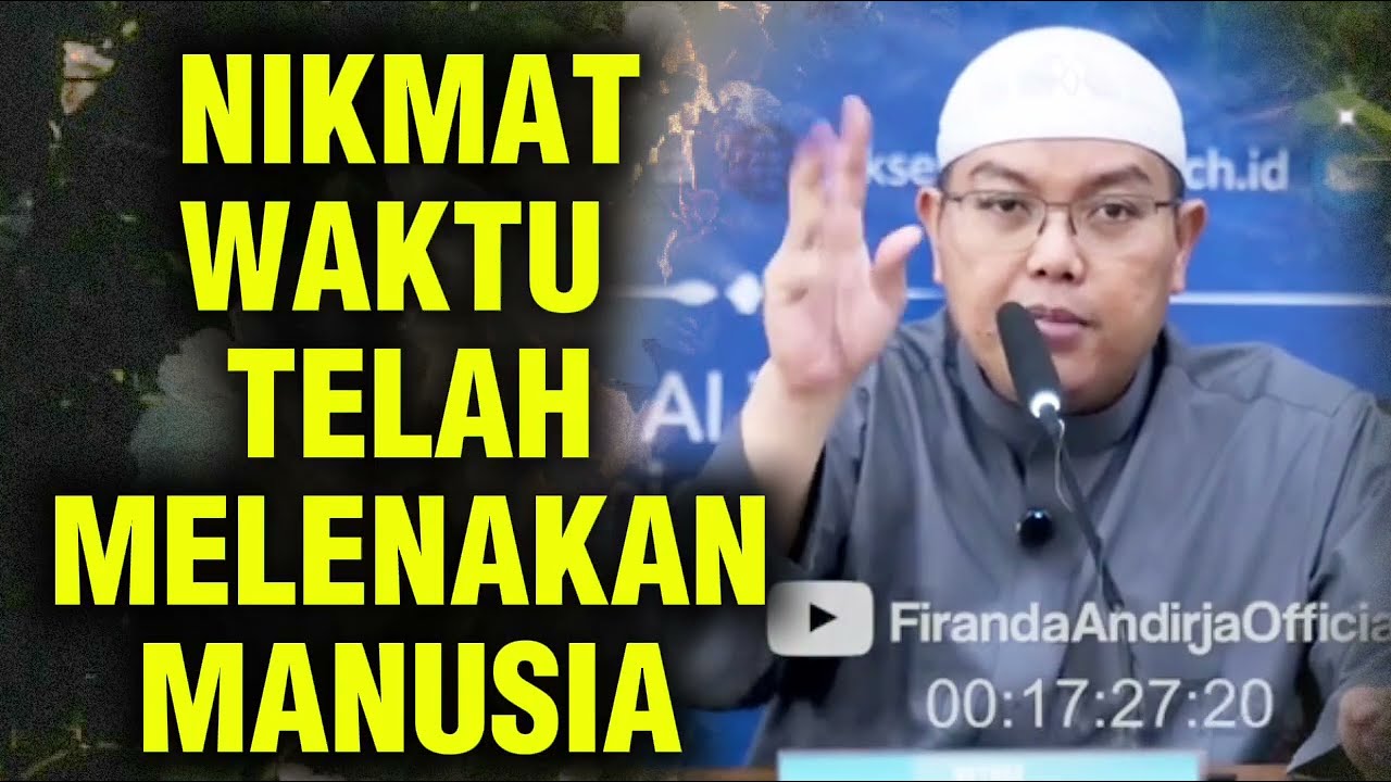 NIKMAT WAKTU TELAH MELENAKAN MANUSIA || Ustadz Firanda Andirja