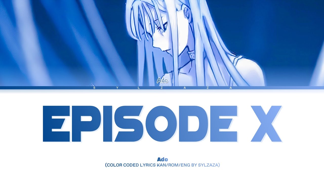 Episode X - Ado | Color Coded Lyrics Kan/Rom/Eng