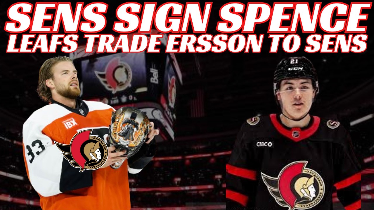 Breaking News: NHL Trade - Sens Acquire Sam Ersson From Maple Leafs, Sens Sign Spence 4 Year Deal