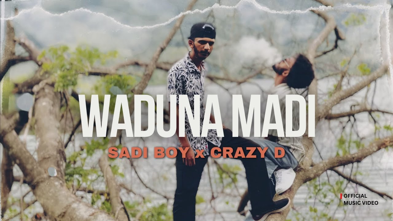 Waduna Madi - Sadi boy x Crazy D (Official Music Video)