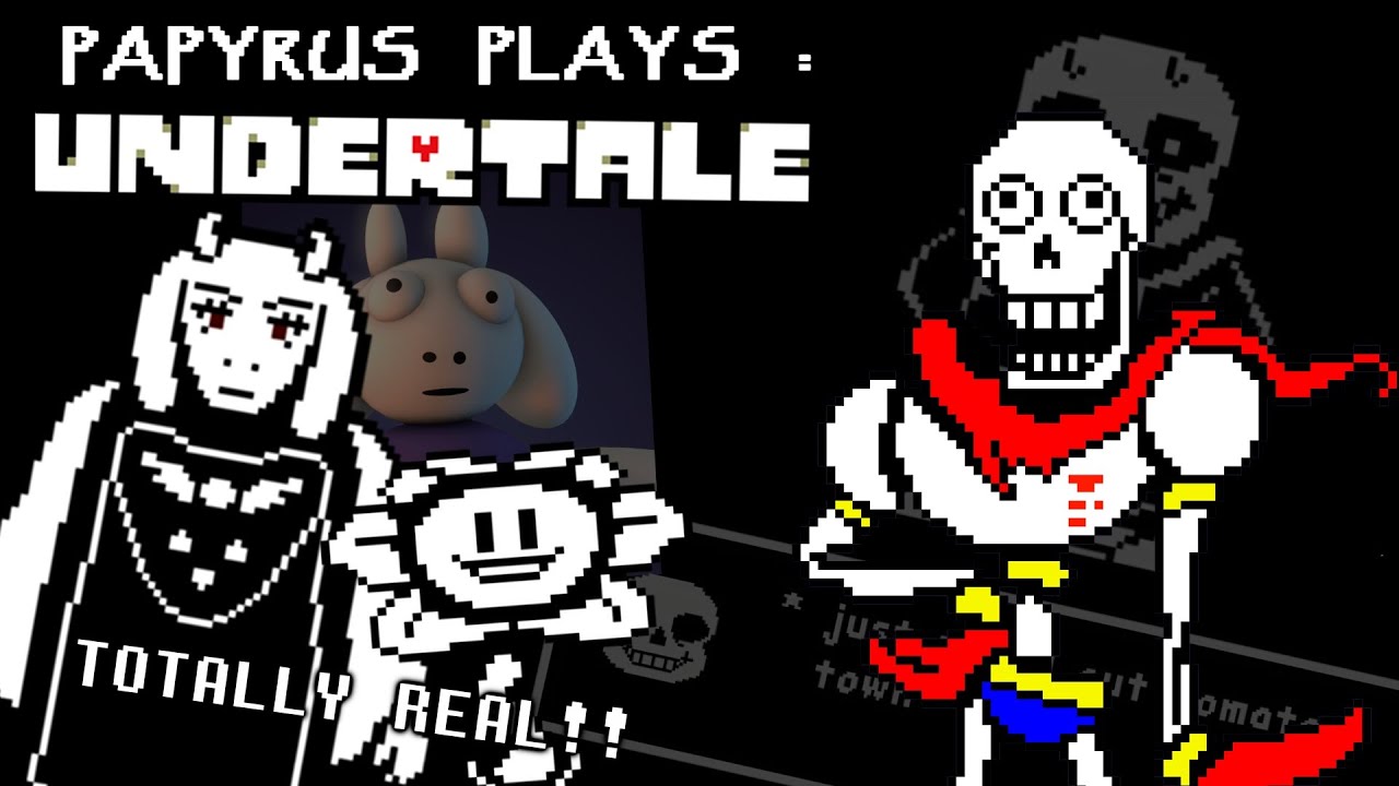 PAPYRUS PLAYS UNDERTALE (TOTALLY REAL)