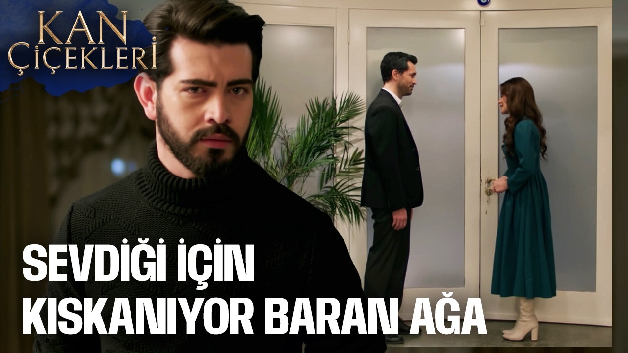Baran'ın Gereksiz Kıskançlığı! | Kan Çiçekleri