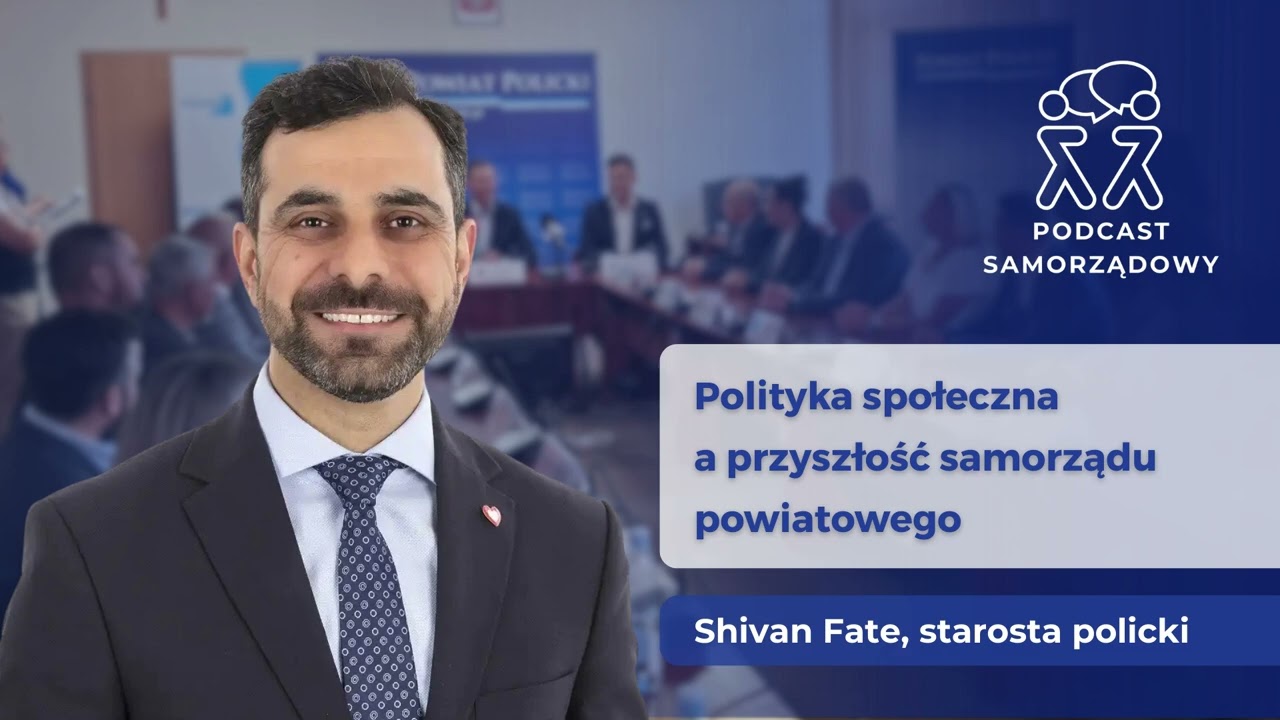Polityka społeczna a przyszłość powiatów – Shivan Fate | PODCAST SAMORZĄDOWY | 19.08.2025
