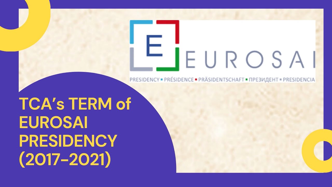 Strong Leadership and Key Achievements of Turkish Court of Accounts as 2017-2021 EUROSAI President