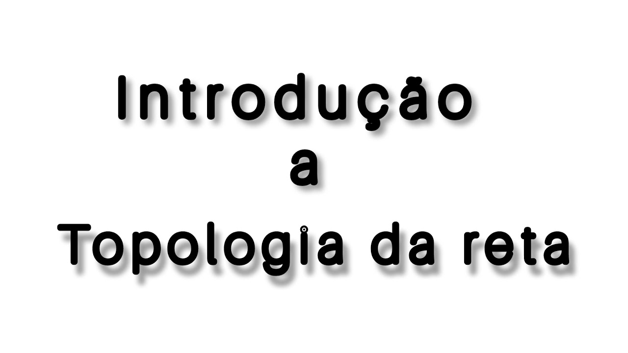 Topologia da Reta - Conjuntos Abertos