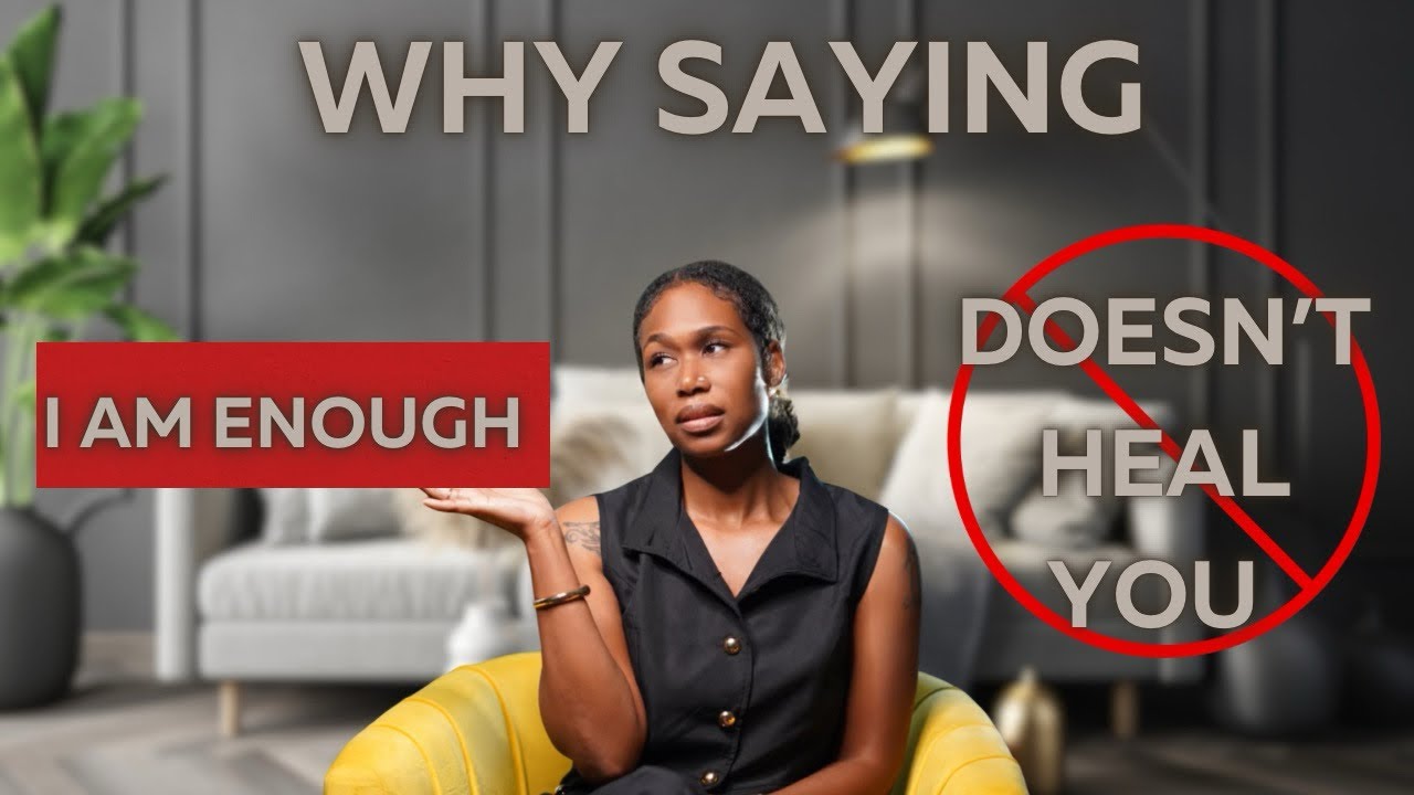 Why saying, “I am enough” doesn’t heal you