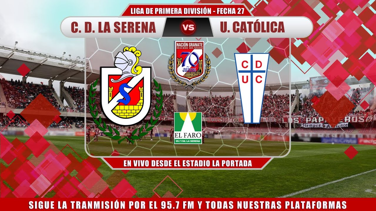 CLUB DEPORTES LA SERENA vs. U. CATÓLICA