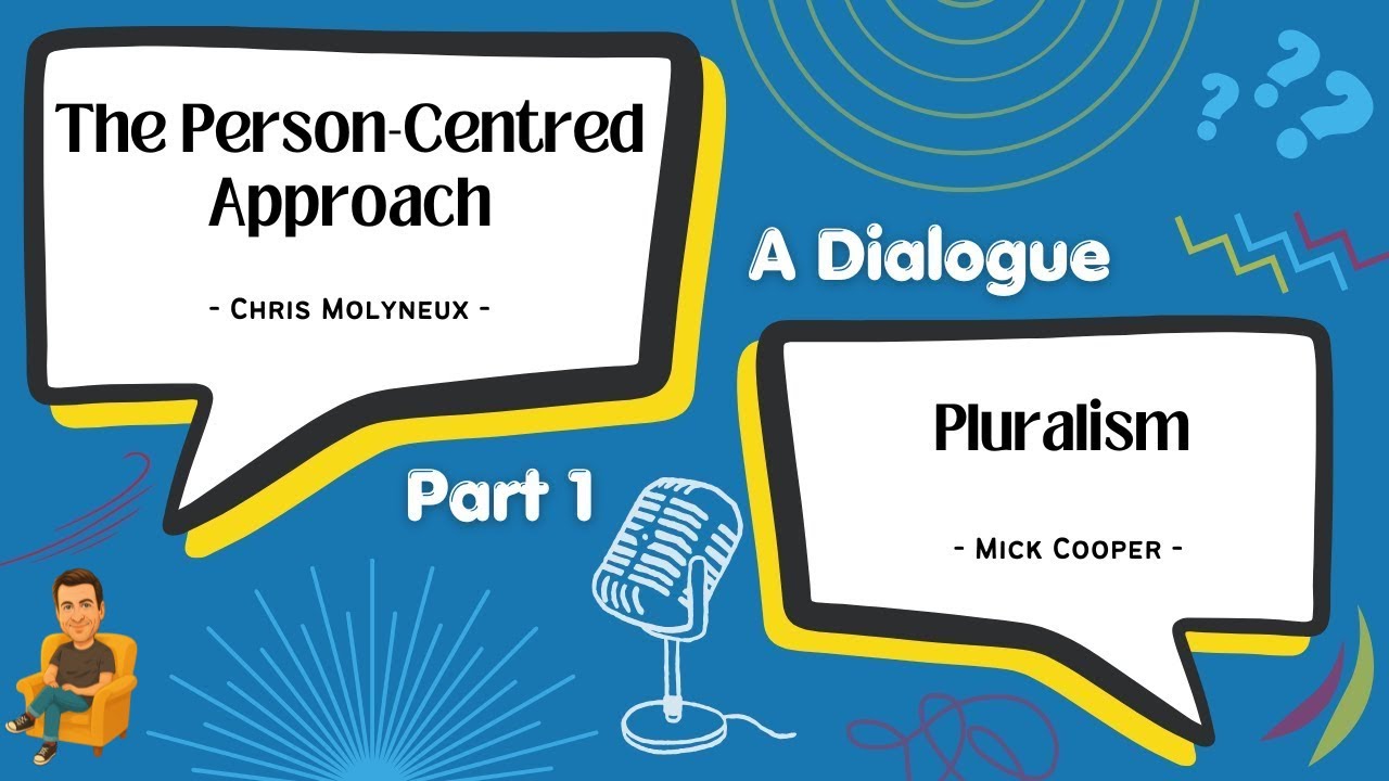 The Person-centred Approach and Pluralism - Chris Molyneux & Mick Cooper Dialogue - Part 1