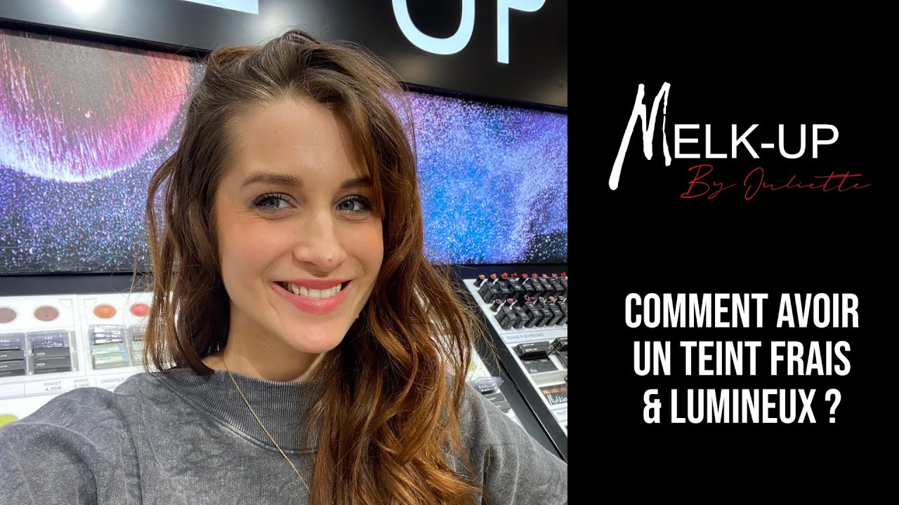 MELK-UP BY JULIETTE #1 : LE TEINT FRAIS & LUMINEUX