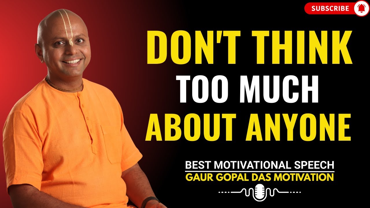 Don't Think Too Much About Anyone | GAUR GOPAL DAS POWER FULL MOTIVATIONAL SPEECH.
