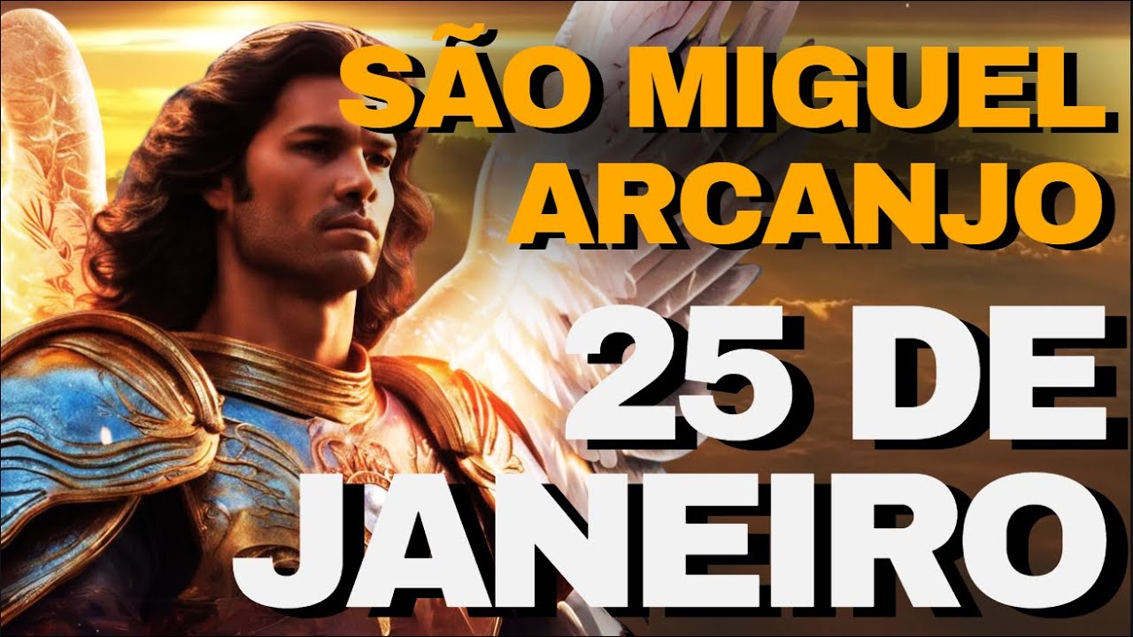 SÃO MIGUEL ARCANJO - PODEROSA ORAÇÃO DE 25 DE JANEIRO