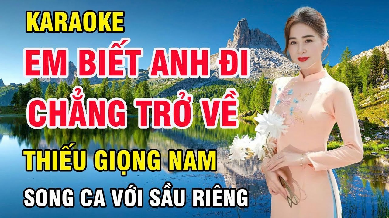 🔥 Em Biết Anh Đi Chẳng Trở Về - Karaoke Thiếu Giọng Nam - Song Ca Với Sầu Riêng 