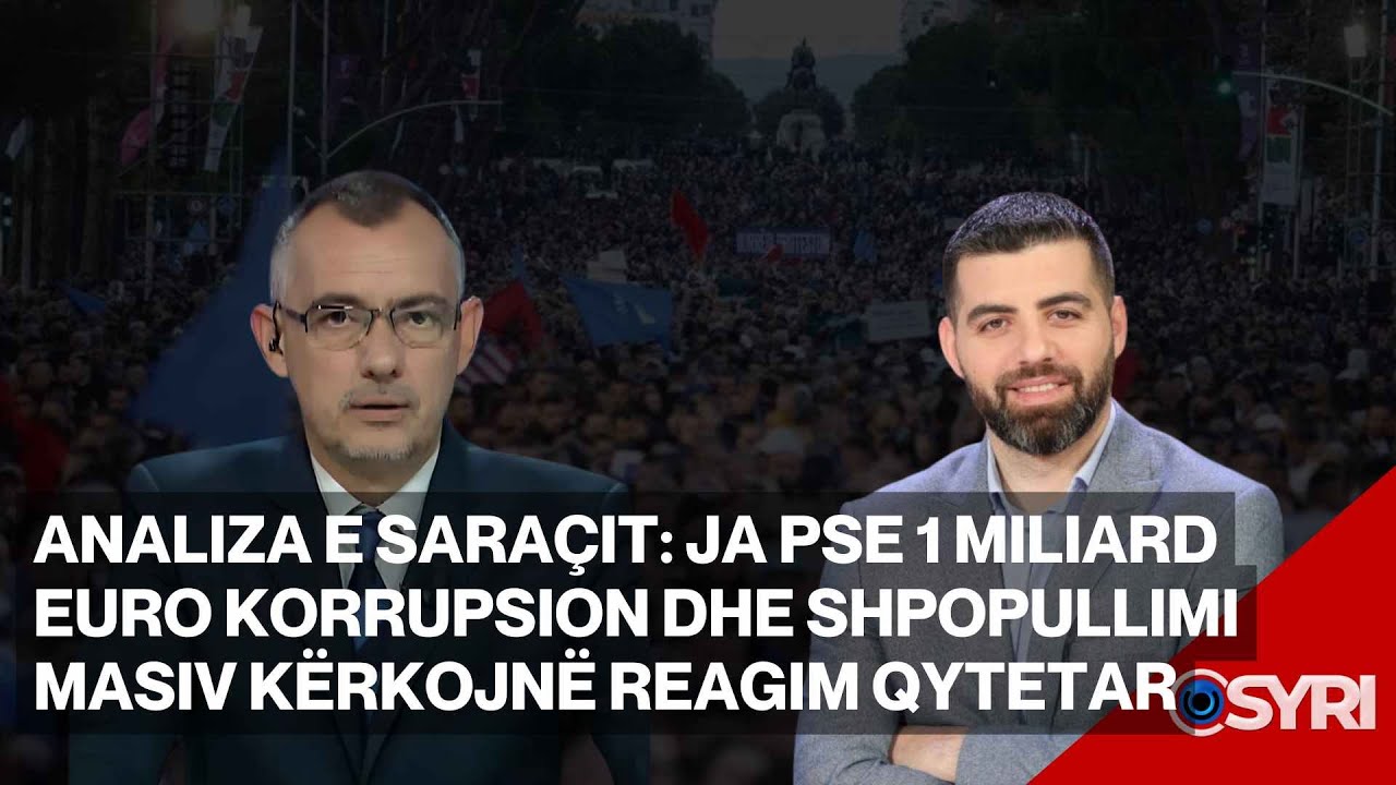 Analiza e Saraçit: Ja pse 1 miliard euro korrupsion dhe shpopullimi masiv kërkojnë reagim qytetar