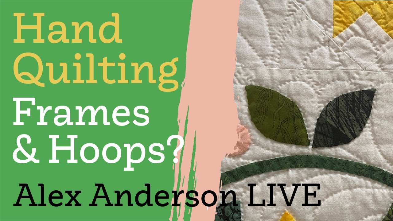 Alex Anderson LIVE - Hand Quilting Class #5 - Quilting Hoops & Frames