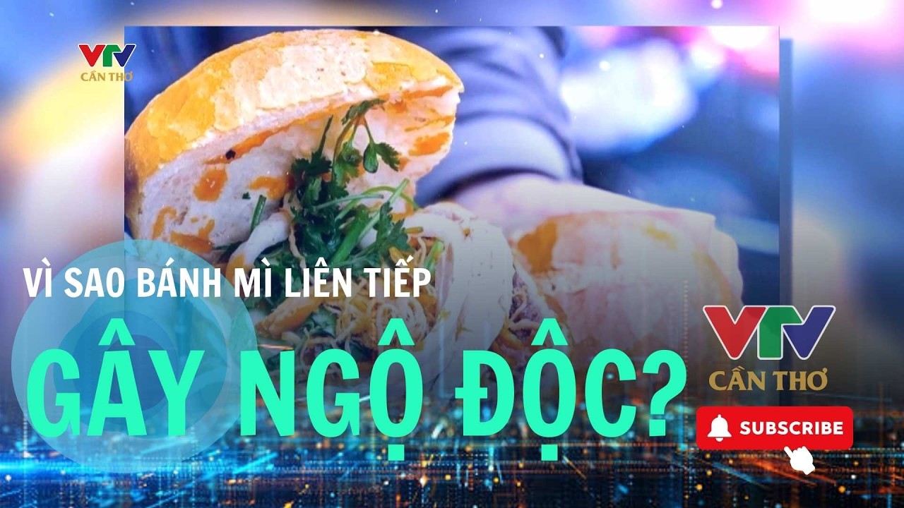 Liên tiếp ngộ độc bánh mì: Món quen thành nguy cơ| VTV CẦN THƠ