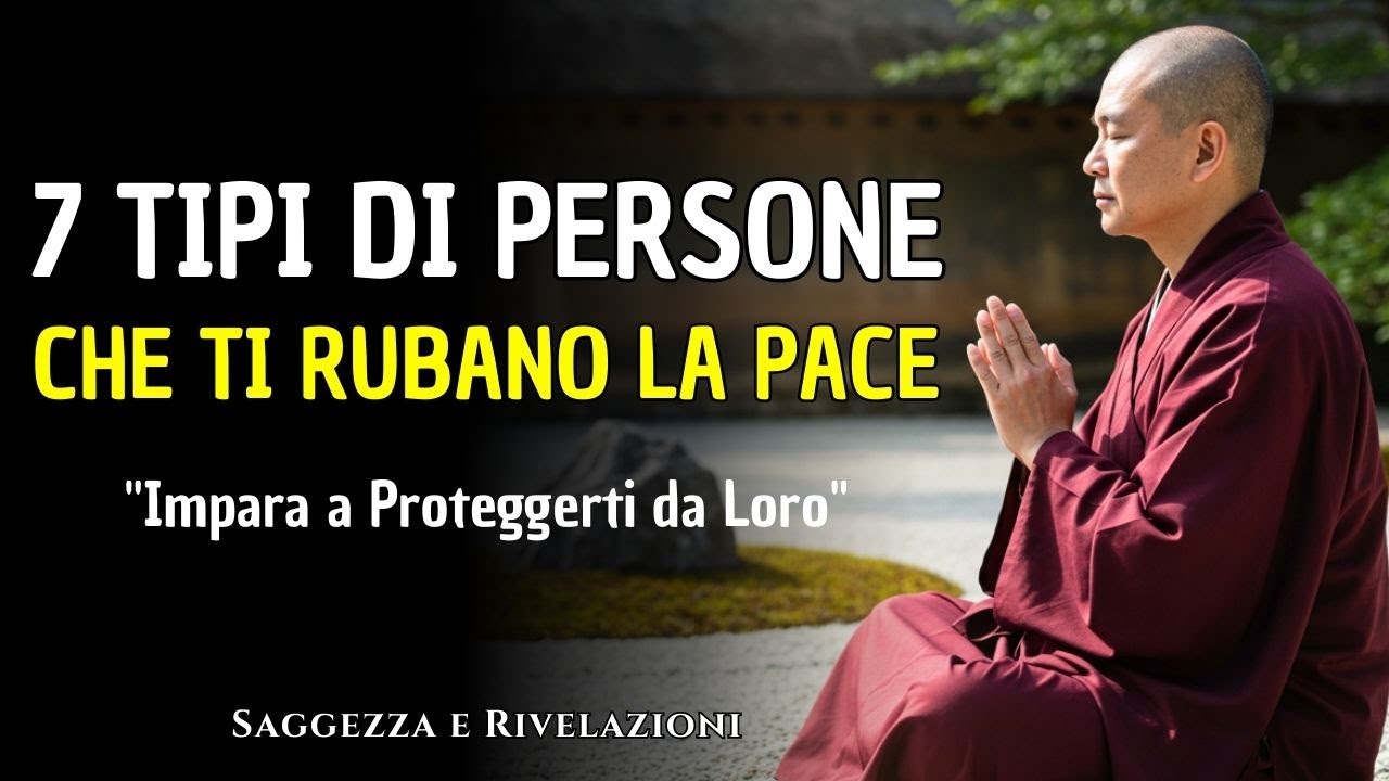 7 TIPI DI PERSONE CHE TI RUBANO LA PACE: Come Difenderti da Loro | Insegnamenti Buddisti