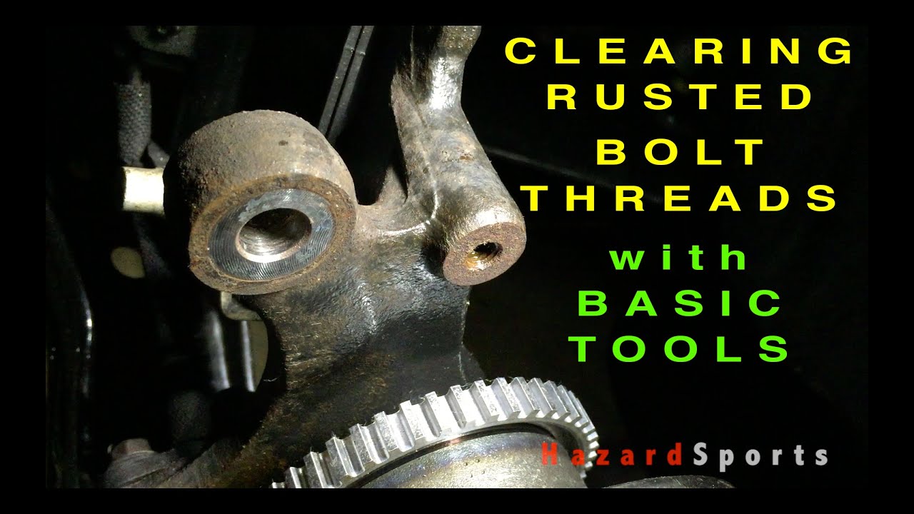 Cleaning Rusted Bolt Holes by Chasing Threads with Basic Tools
