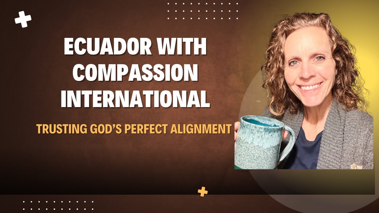 Ecuador with Compassion International | Trusting God’s Perfect Alignment & Doing Good