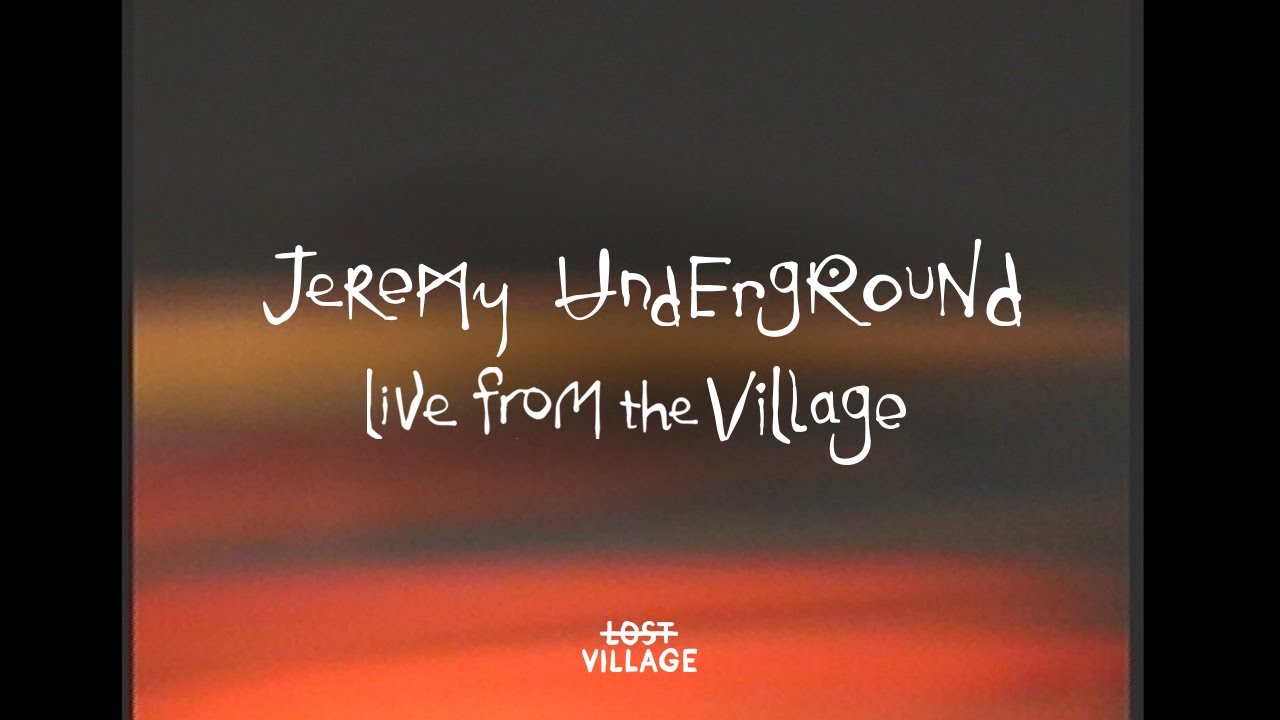 Live from the Village - Jeremy Underground