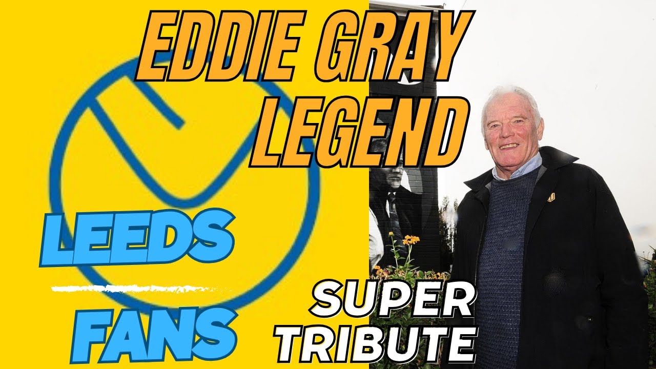 Leeds United Legend Eddie Gray Tribute - Do not miss this!