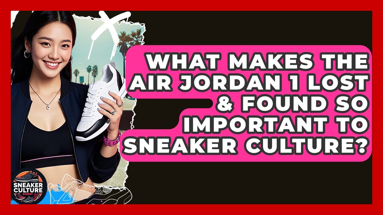 What Makes The Air Jordan 1 Lost & Found So Important To Sneaker Culture? - Sneaker Culture Digest