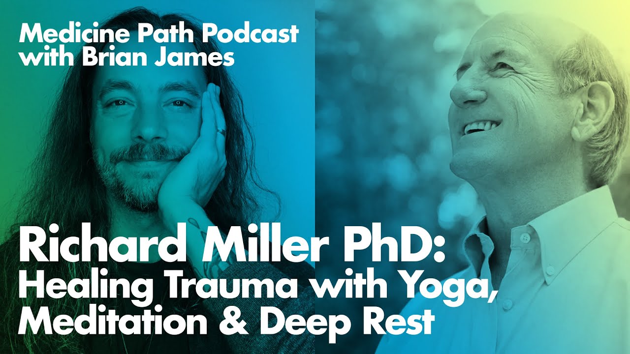 Richard Miller: Healing Trauma with Yoga, Meditation & Deep Rest