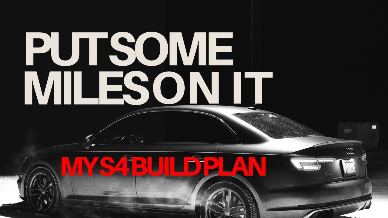 My B9 Audi S4 Build Plan… My Vision for This Car