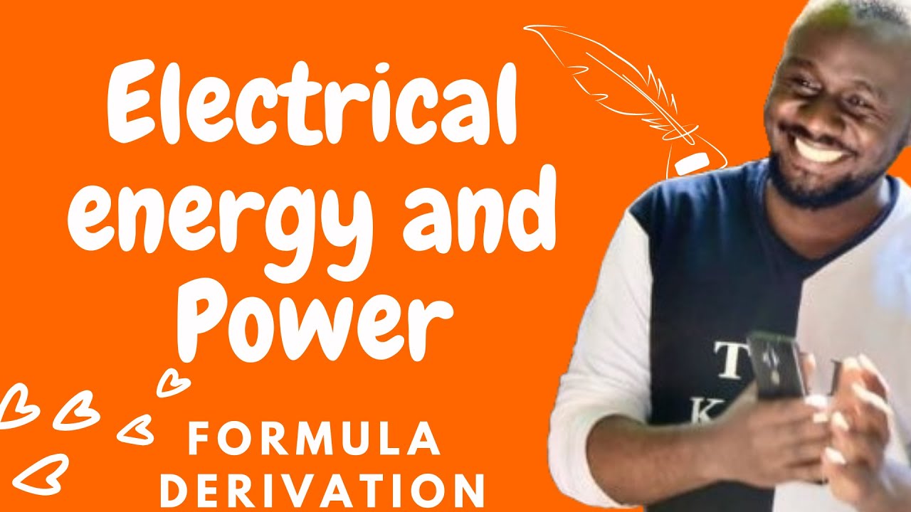 How to derive formula for Electrical Energy and power by Kisembo Physics