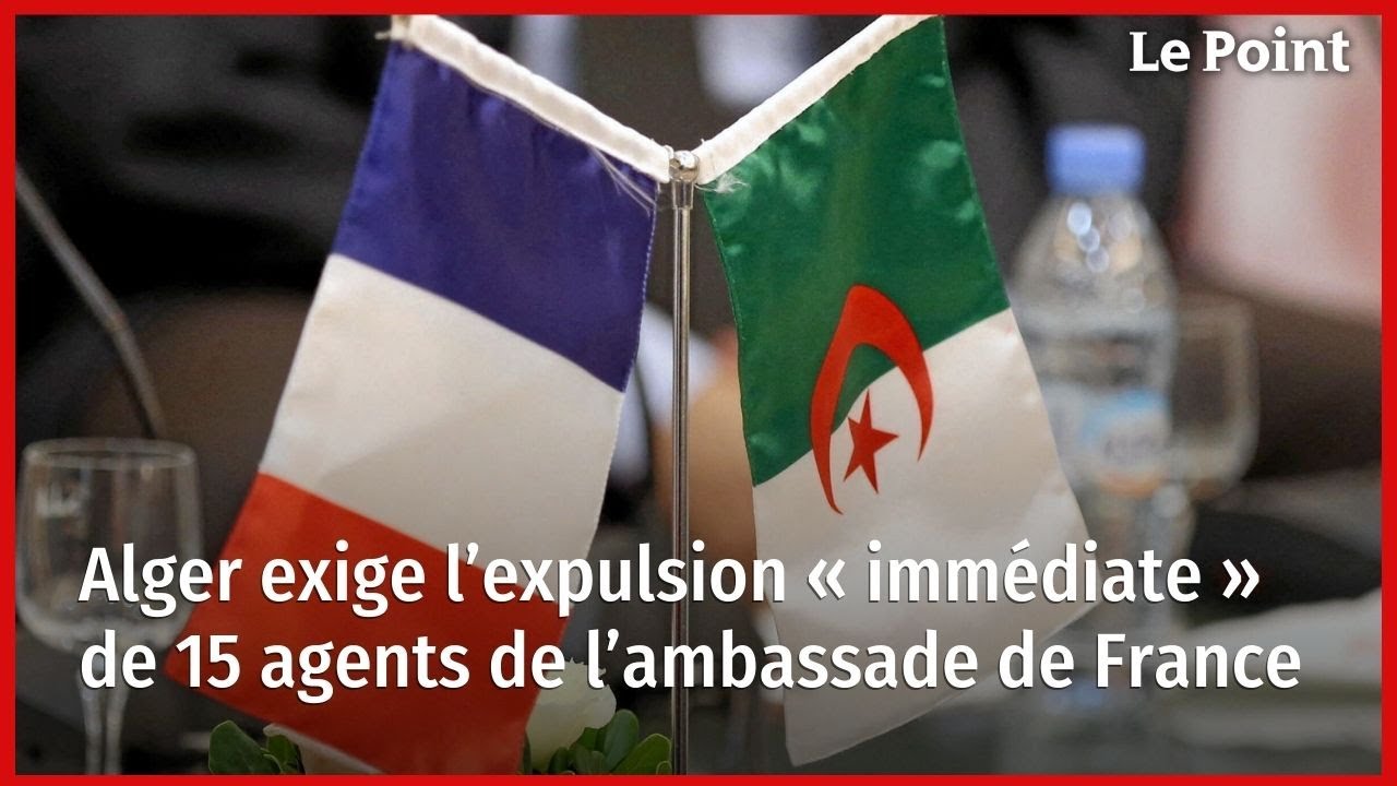 Alger exige l’expulsion « immédiate » de 15 agents de l’ambassade de France