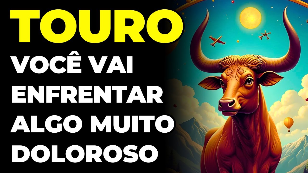 TOURO: 😢 VAI SER DIFÍCIL E NÃO TEM COMO EVITAR | ESTÁ PRESTES A ACONTECER | O GOLPE SERÁ CRUEL