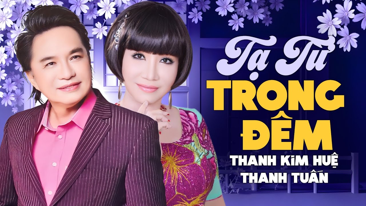 Tạ Từ Trong Đêm - Thanh Tuấn Thanh Kim Huệ | Tân Cổ Giao Duyên Song Ca Cực Hay