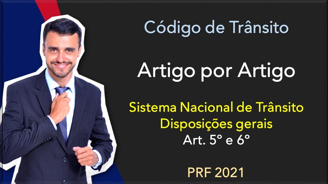 PRF 2020/21 | Código de Trânsito | Artigo por Artigo | Art. 5º e 6º