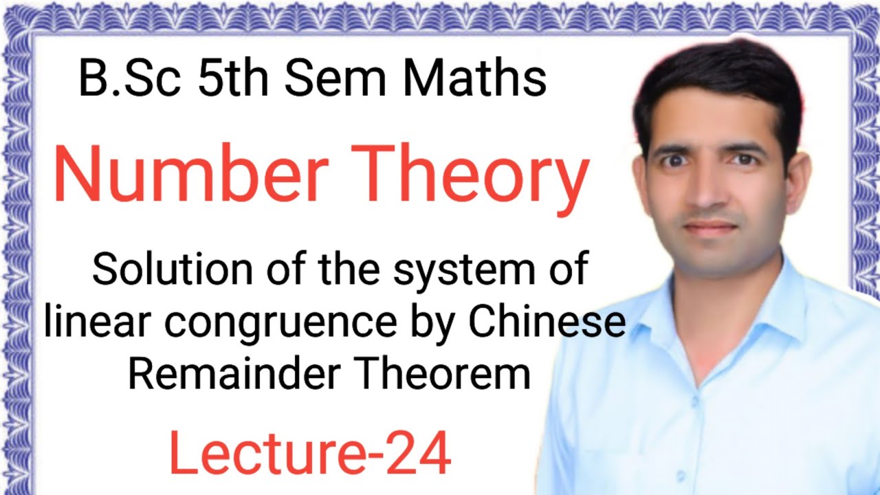 L-24 solution of the system of linear congruence Chinese Remainder Theorem Number Theory B.Sc.5thsem
