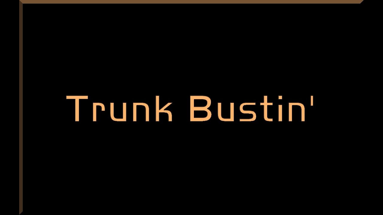 Trunk Bustin'