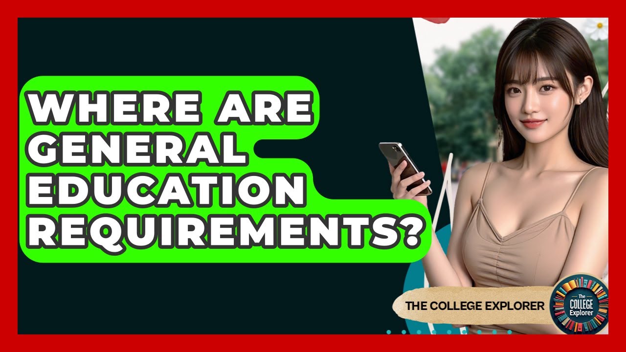 Where Are General Education Requirements? - The College Explorer