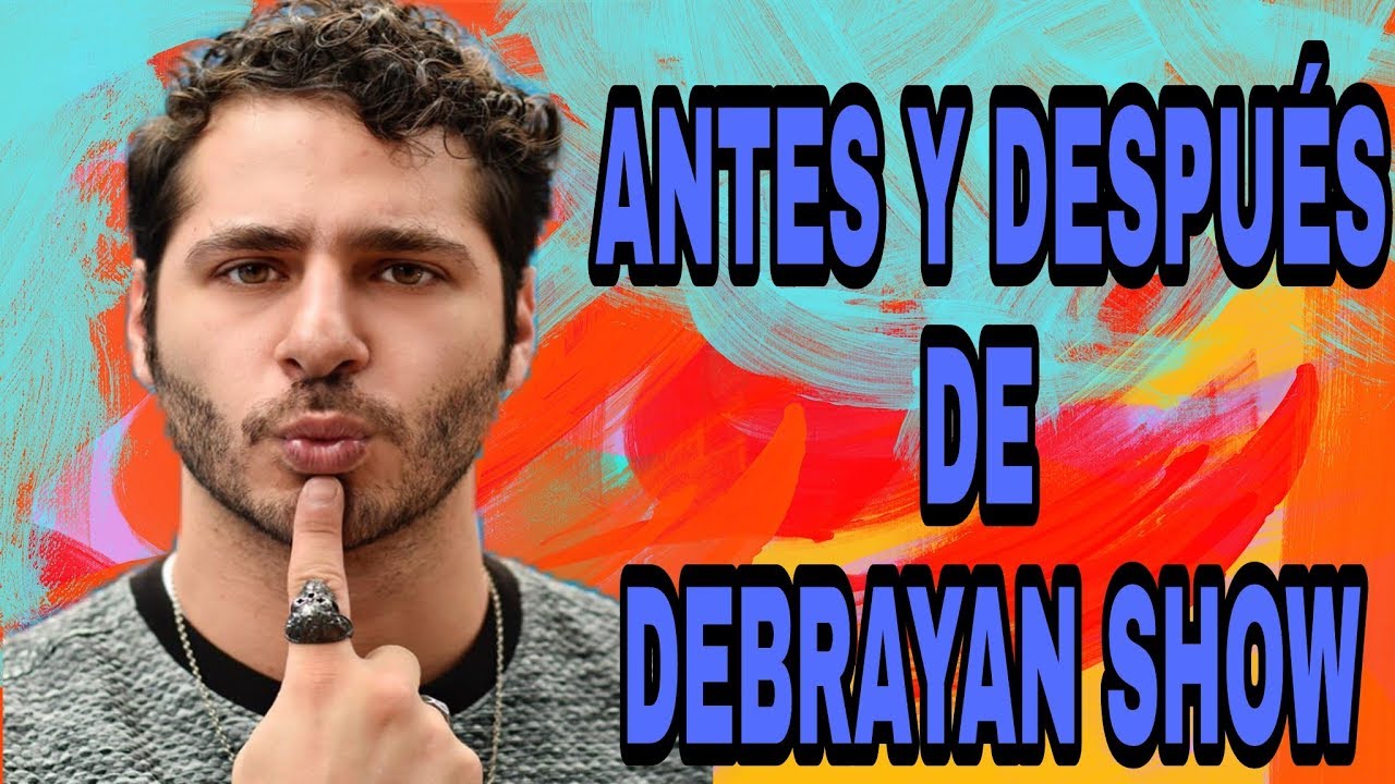 ANTES Y DESPU&Eacute;S DE DEBRAYAN SHOW