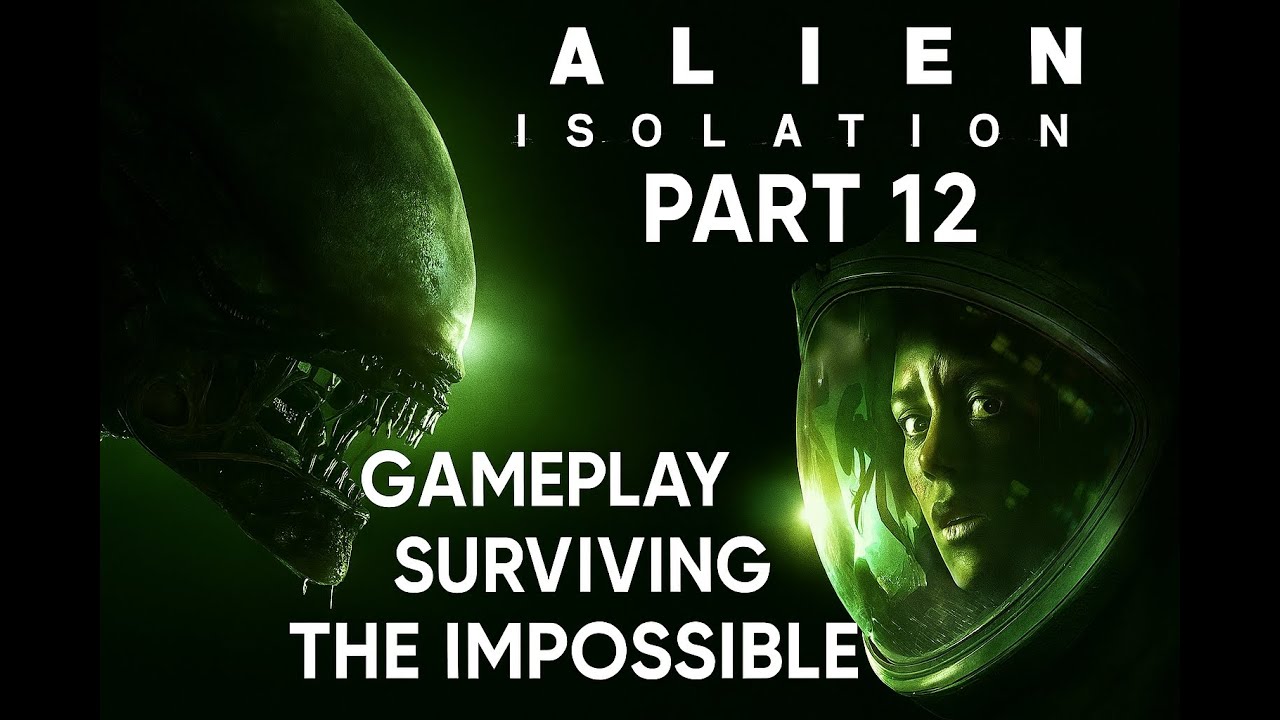 Alien Isolation Part 12 Gameplay Surviving the Impossible