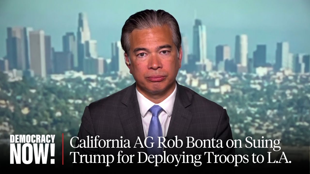California AG Bonta Sues Trump for Deploying Troops, Warns President Is Trying to Provoke Violence