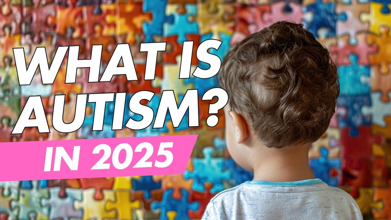 What is Autism in 2025? Understanding the Spectrum