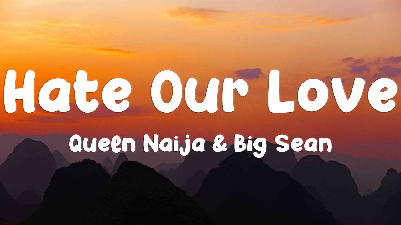 Hate Our Love - Queen Naija & Big Sean [Lyrics Video]🏔