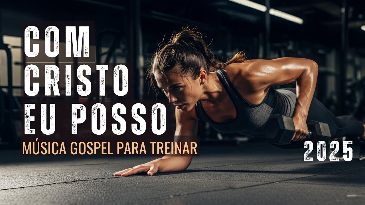 COM CRISTO EU POSSO 🔥— MÚSICA GOSPEL MOTIVACIONAL 2025 | LOUVOR PARA TREINAR E SUPERAR