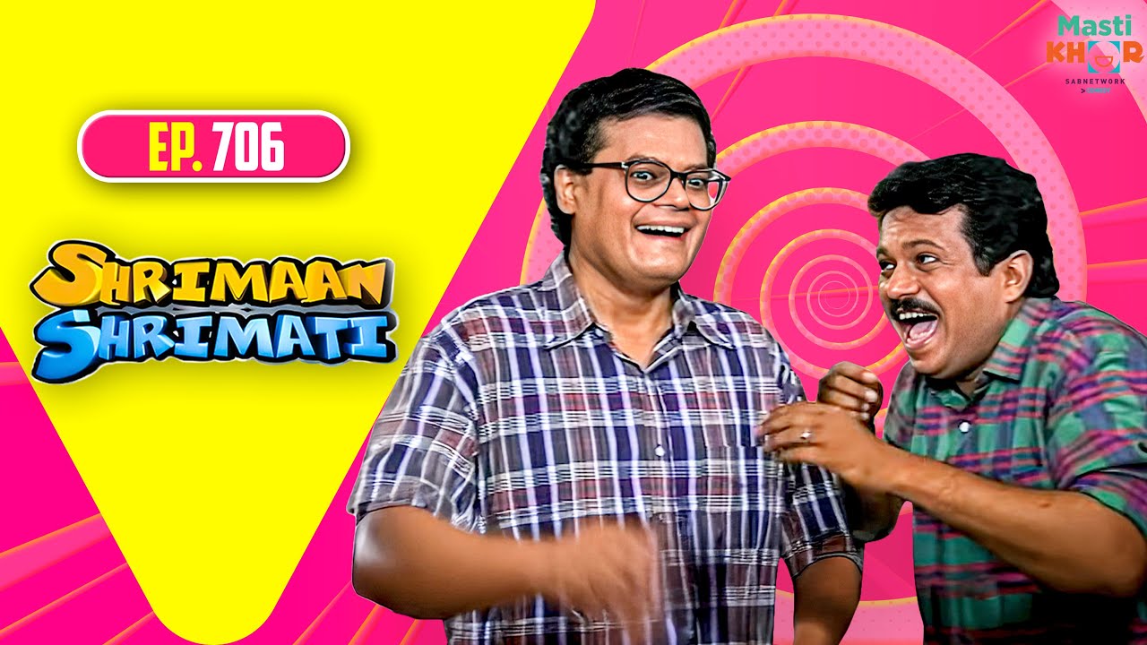 Shrimaan Shrimati | श्रीमान श्रीमती | Full Episode | Mastikhor | Ep 706
