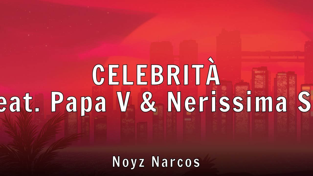 Noyz Narcos - CELEBRIT&Agrave; (feat. Papa V & Nerissima Serpe) (Lyrics)